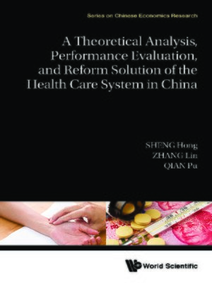 cover image of A Theoretical Analysis, Performance Evaluation, and Reform Solution of the Health Care System In China